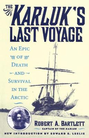 The Karluk's Last Voyage: An Epic of Death and Survival in the Arctic by Capt. Robert Allen Bartlett 9781590774762