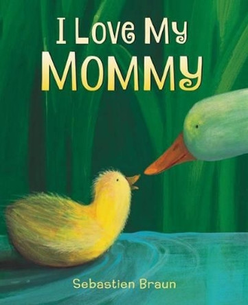 I Love My Mommy by Sebastien Braun 9780062564245