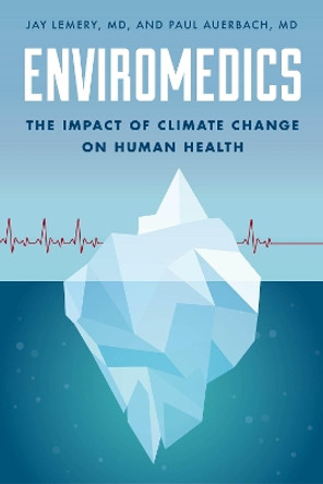 Enviromedics: The Impact of Climate Change on Human Health by Jay Lemery 9781442243187