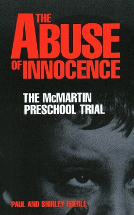 The Abuse of Innocence: The McMartin Preschool Trial by Paul Eberle 9781591021650