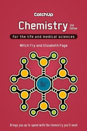 Catch Up Chemistry, second edition: For the Life and Medical Sciences by Mitch Fry 9781904842897