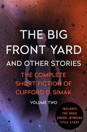 The Big Front Yard: And Other Stories by Clifford D. Simak 9781504039451