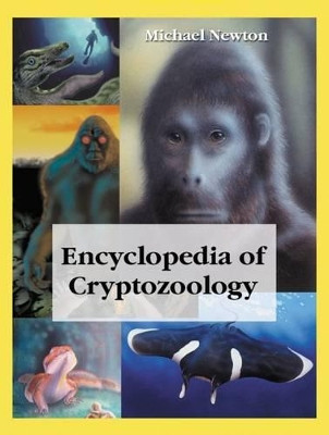 Encyclopedia of Cryptozoology: A Global Guide to Hidden Animals and Their Pursuers by Michael Newton 9780786497560