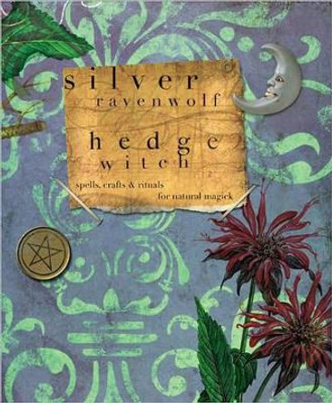 Hedge Witch: Spells, Crafts and Rituals for Natural Magick by Silver Ravenwolf 9780738714233