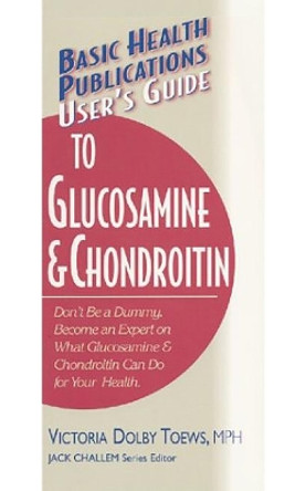 User'S Guide to Glucosamine and Conroitin by Victoria Dolby Toews 9781591200055