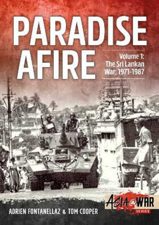 Paradise Afire, Volume 1: The Sri Lankan War, 1971-1987 by Adrien Fontanellaz 9781912390342