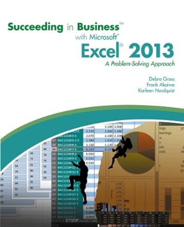 Succeeding in Business with Microsoft (R) Excel (R) 2013: A Problem-Solving Approach by Debra Gross 9781285099149