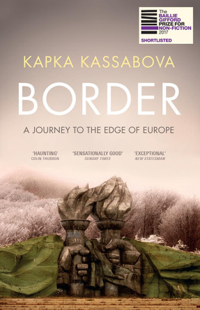 Border: A Journey to the Edge of Europe by Kapka Kassabova 9781783783205