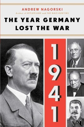 1941: The Year Germany Lost the War by Andrew Nagorski 9781501181115