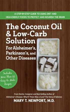 The Coconut Oil and Low-Carb Solution for Alzheimer's, Parkinson's, and Other Diseases by Mary T. Newport 9781591203810