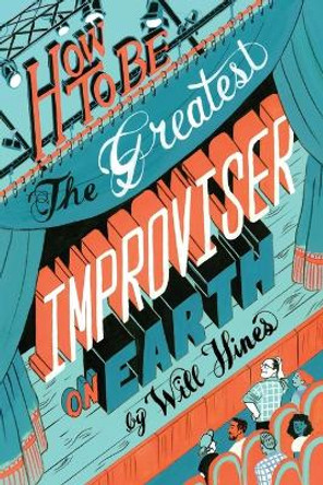 How to be the Greatest Improviser on Earth by Will Hines 9780982625729