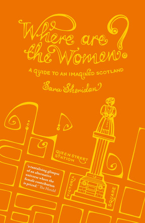 Where are the Women?: A Guide to an Imagined Scotland by Sara Sheridan