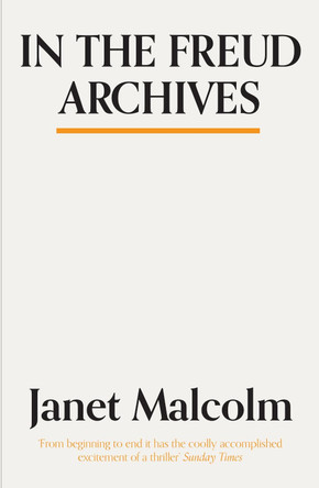 In The Freud Archives by Janet Malcolm 9781783784554