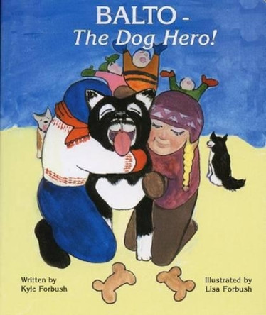 Balto-The Dog Hero by Kyle R Forbush 9781578336234