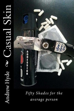 Casual Skin: Fifty Shades for the average person by Andrew Hyde 9781514365557