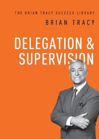 Delegation and Supervision by Brian Tracy 9781400222148