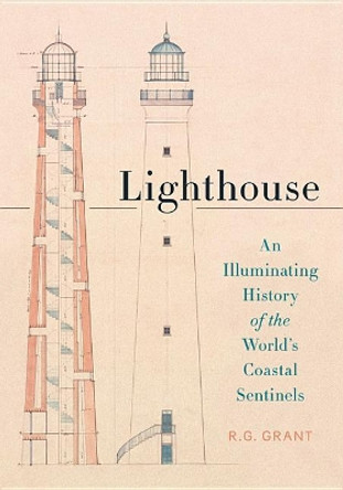 Lighthouse: An Illuminating History of the World's Coastal Sentinels by R G Grant 9780316414470