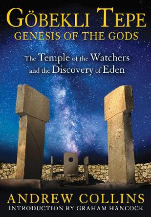 GoeBekli Tepe: Genesis of the Gods: The Temple of the Watchers and the Discovery of Eden by Andrew Collins 9781591431428