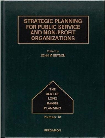 Strategic Planning for Public Service and Non-Profit Organizations: Volume 12 by John M. Bryson 9780080406725