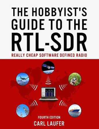 The Hobbyist's Guide to the RTL-SDR: Really Cheap Software Defined Radio by Carl Laufer 9781514716694