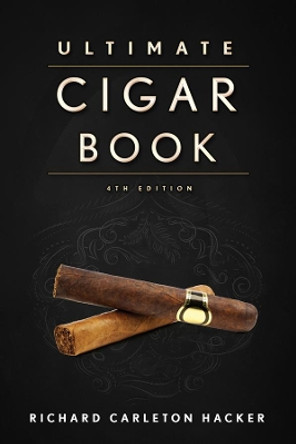 The Ultimate Cigar Book: 4th Edition by Richard Carleton Hacker 9781632206572