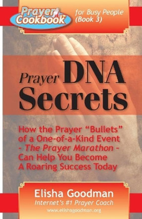 Prayer Cookbook for Busy People (Book 3): Prayer DNA Secrets by Elisha Goodman 9780981349121