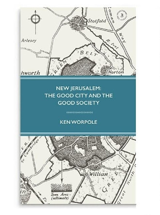 New Jerusalem: The Good City and the Good Society: 2017 by Ken Worpole 9780854482047