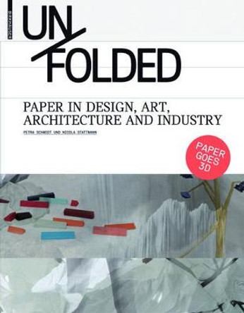 Unfolded: Paper in Design, Art, Architecture and Industry by Petra Schmidt