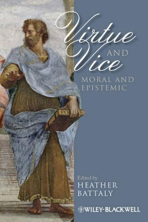 Virtue and Vice, Moral and Epistemic by Heather D. Battaly 9781444335620