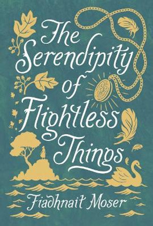 The Serendipity of Flightless Things by Fiadhnait Moser 9781499808438