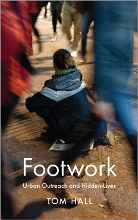 Footwork: Urban Outreach and Hidden Lives by Tom Hall 9780745330570