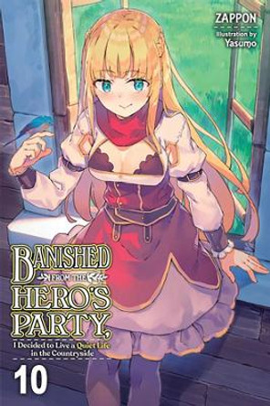 Banished from the Hero's Party, I Decided to Live a Quiet Life in the Countryside, Vol. 10 (Light Novel) by Zappon 9781975367640