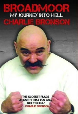 Broadmoor: My Journey into Hell by Charlie Bronson 9781784181178