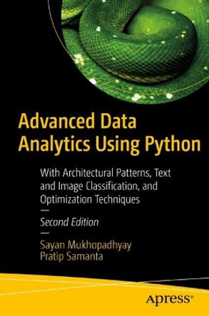 Advanced Data Analytics Using Python: With Architectural Patterns, Text and Image Classification, and Optimization Techniques by Sayan Mukhopadhyay 9781484280041