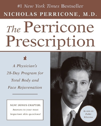 The Perricone Prescription A Physician's 28-Day Program for Total Body a nd Face Rejuvenation by Nicholas Perricone 9780060934354