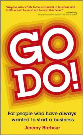 Go Do!: For People Who Have Always Wanted to Start a Business by Jeremy Harbour 9780857082749