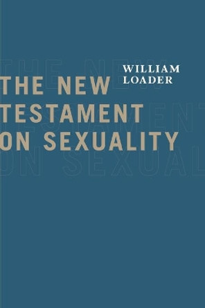 The New Testament on Sexuality by William R. G. Loader 9780802867247