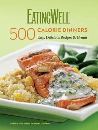 EatingWell 500 Calorie Dinners: Easy, Delicious Recipes & Menus by Jessie Price 9780881508468