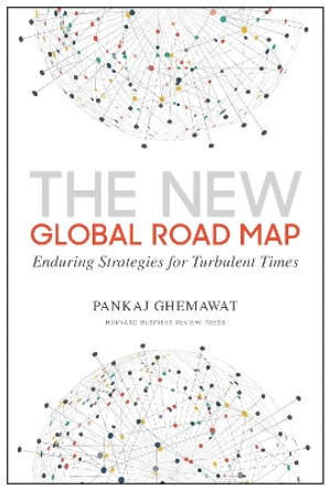 New Global Road Map: Enduring Strategies for Turbulent Times by Pankaj Ghemawat 9781633694040