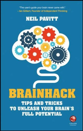 Brainhack: Tips and Tricks to Unleash Your Brain's Full Potential by Neil Pavitt 9780857086426