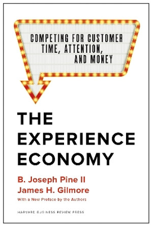 The Experience Economy: Competing for Customer Time, Attention, and Money by B. Joseph Pine II 9781633697973