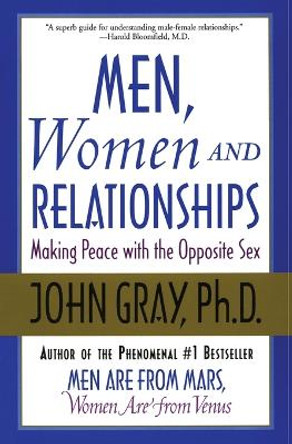 Men, Women and Relationships: Making Peace With the Opposite Sex by John Gray 9780060507862