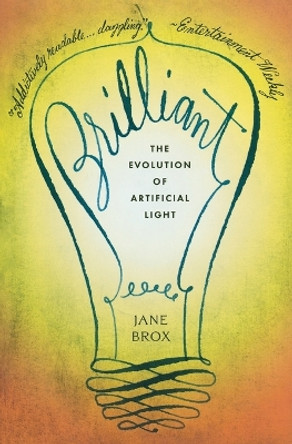 Brilliant: The Evolution of Artificial Light by Jane Brox 9780547520346
