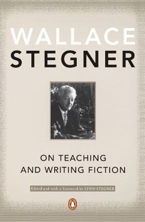 On Teaching and Writing Fiction by Wallace Stegner 9780142001479