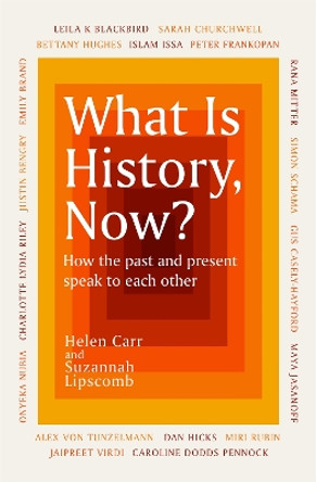 What Is History, Now? by Suzannah Lipscomb 9781474622479