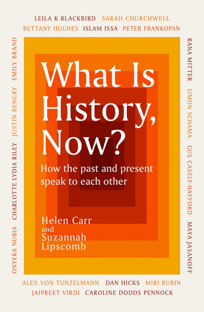 What Is History, Now? by Suzannah Lipscomb 9781474622479