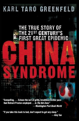 China Syndrome: The True Story of the 21st Century's First Great Epidemic by Karl Taro Greenfeld 9780060587239
