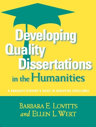 Developing Quality Dissertations in the Humanities: A Graduate Student's Guide to Achieving Exellence by Barbara E Lovitts 9781579222604