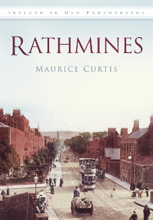 Rathmines: Ireland in Old Photographs by Maurice Curtis 9781845887049