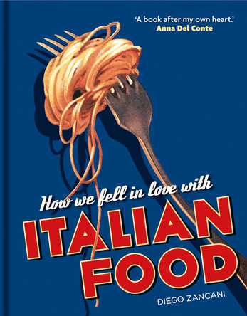 How We Fell in Love with Italian Food Diego Zancani 9781851245123